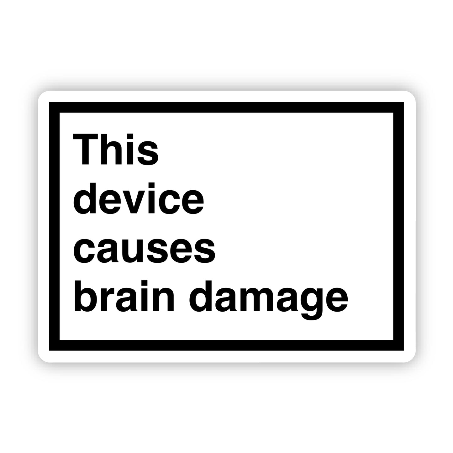 This device causes brain damage - 2.5" x 1.75" vinyl sticker for your phone