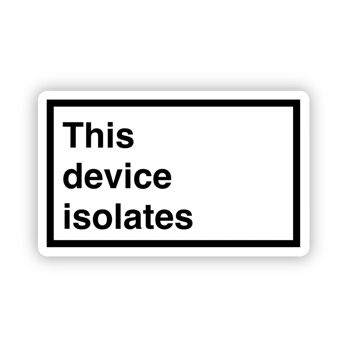 This device isolates - 2.5" x 1.5" vinyl sticker for your phone